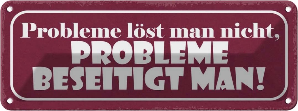 Blechschild 10x27 cm Probleme löst nicht beseitigt Dekoration Spruch Zitat