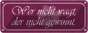 Blechschild 10x27 cm wer nicht wagt der gewinnt Spruch Zitat