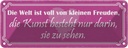 Blechschild 10x27 cm Kunst besteht darin sie zu sehen Spruch Zitat