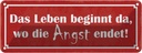 Blechschild 10x27 cm Leben beginnt da wo Angst endet Spruch Zitat