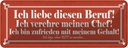 Blechschild 10x27 cm liebe diesen Beruf verehre Chef Spruch Zitat