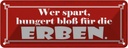 Blechschild 10x27 cm wer spart hungert für die Erben Spruch Zitat