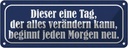 Blechschild 10x27 cm dieser eine Tag der verändert Dekoration Spruch Zitat