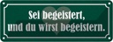 Blechschild 10x27 cm sei begeistert wirst begeistern Spruch Zitat