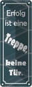 Blechschild 27x10 cm Erfolg ist eine Treppe keine Tür Spruch Zitat
