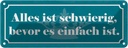 Blechschild 10x27 cm alles schwierig bevor einfach Dekoration Spruch Zitat