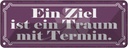 Blechschild 10x27 cm Ziel ist ein Traum mit Termin Dekoration