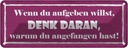 Blechschild 10x27 cm wenn du aufgeben willst denk an Spruch Zitat