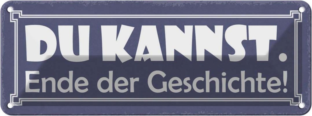 Blechschild 10x27 cm du kannst Ende der Geschichte Dekoration Spruch Zitat