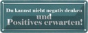 Blechschild 10x27 cm negativ denken positiv erwarten Spruch Zitat