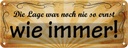 Blechschild 10x27 cm Lage war nie so ernst wie immer Spruch Zitat