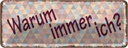 Blechschild 10x27 cm warum immer ich Dekoration Spruch Zitat