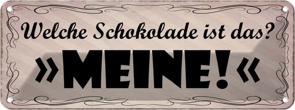 Blechschild 10x27 cm welche Schokolade ist das MEINE Spruch Zitat