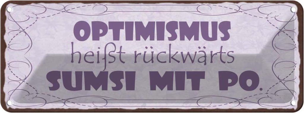 Blechschild 10x27 cm Optimismus heißt sumsi mit Po Dekoration Spruch Zitat
