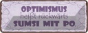Blechschild 10x27 cm Optimismus heißt sumsi mit Po Dekoration Spruch Zitat