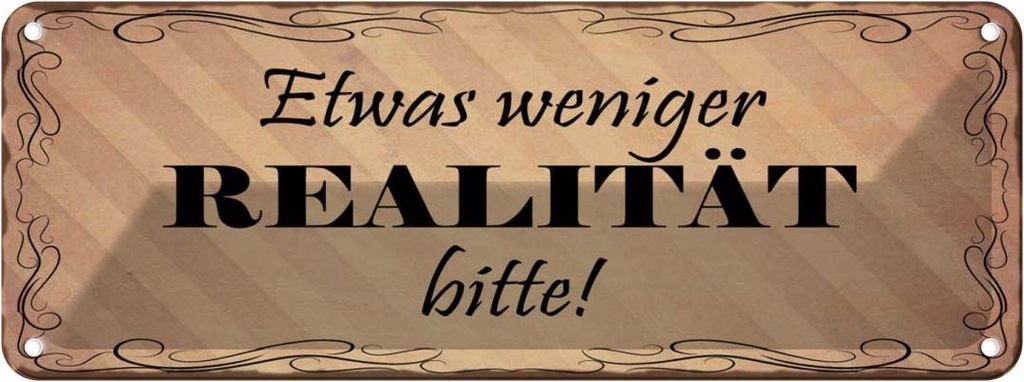 Blechschild 10x27 cm etwas weniger Realität bitte Dekoration Spruch Zitat