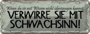 Blechschild 10x27 cm verwirre sie mit Schwachsinn Dekoration Spruch Zitat