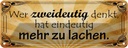 Blechschild 10x27 cm wer zweideutig denkt hat Dekoration Spruch Zitat