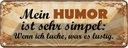 Blechschild 10x27 cm mein Humor ist sehr simpel wenn Spruch Zitat
