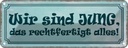 Blechschild 10x27 cm wir jung das rechtfertigt alles Spruch Zitat