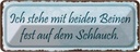 Blechschild 10x27 cm ich stehe mit beiden Beinen Spruch Zitat Fest