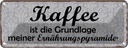Blechschild 10x27 cm Kaffee ist die Grundlage meiner Essen Trinken