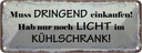 Blechschild 10x27 cm ich hab nur Licht im Kühlschrank Spruch Zitat