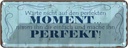 Blechschild 10x27 cm Warte nicht auf perfketen Moment Spruch Zitat