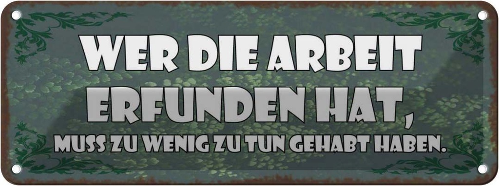 Blechschild 10x27 cm Wer die Arbeit erfunden hat muss Spruch Zitat