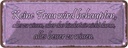 Blechschild 10x27 cm Keine Frau behaupte alles wissen Spruch Zitat