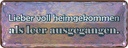 Blechschild 10x27 cm liebr vollheimgekommen als leer Spruch Zitat