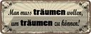 Blechschild 10x27 cm Muss träumen wollen um zu können Spruch Zitat