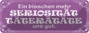 Blechschild 10x27 cm Mehr Seriosität Täterätäte gut Dekoration Spruch Zitat