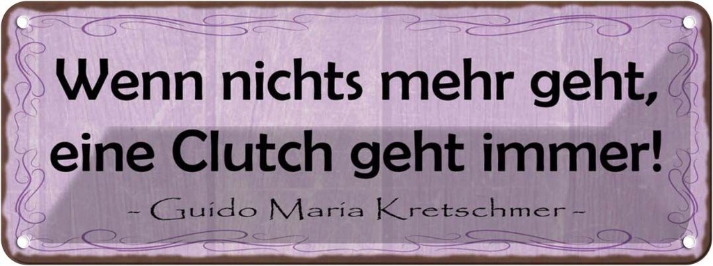 Blechschild 10x27 cm Wenn nichts Clutch geht immer Dekoration Spruch Zitat