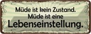Blechschild 10x27 cm Müde ist eine Lebenseinstellung Spruch Zitat