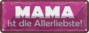 Blechschild 10x27 cm Mama ist die Allerliebste Männer Frauen Spruch Zitat