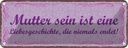 Blechschild 10x27 cm Mutter sein ist Liebesgeschichte Spruch Zitat