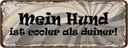 Blechschild 10x27 cm Mein Hund ist cooler als deiner Tier Haustier