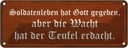 Blechschild 10x27 cm Soldatenleben hat Gott gegeben Dekoration Spruch Zitat