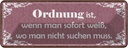 Blechschild 10x27 cm Ordnung man weiß wo nicht suchen Spruch Zitat