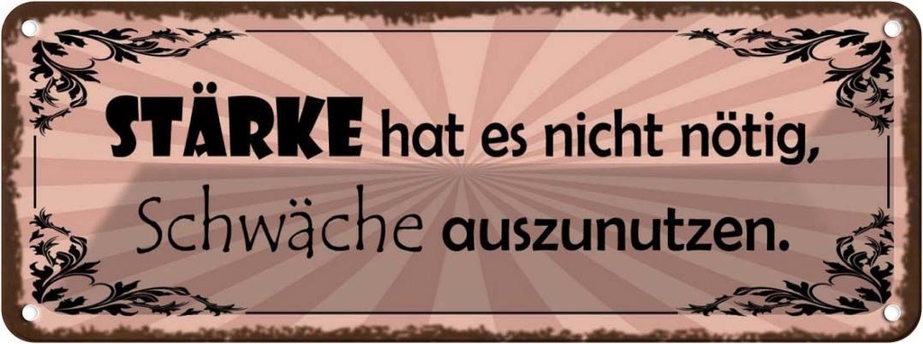 Blechschild 10x27 cm Stärke hat nicht nötig Schwäche Spruch Zitat