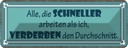 Blechschild 10x27 cm Schneller arbeiten verderben den Spruch Zitat