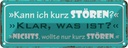 Blechschild 10x27 cm Kann ich kurz stören klar was Dekoration Spruch Zitat