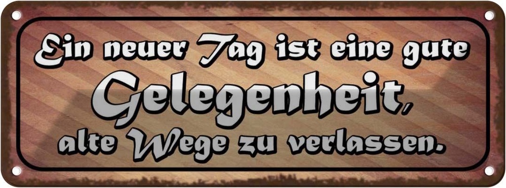 Blechschild 10x27 cm neuer Tag alte Wege verlassen Dekoration Spruch Zitat