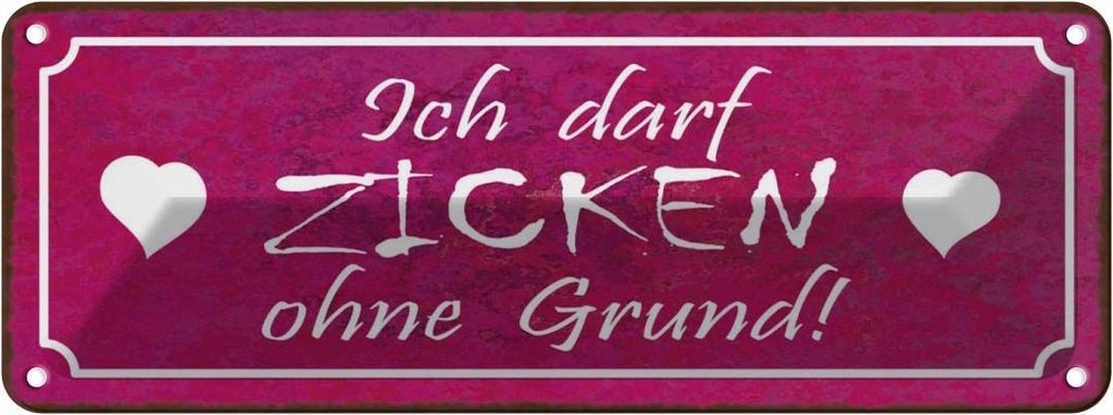 Blechschild 10x27 cm Ich darf zicken ohne Grund Dekoration Spruch Zitat