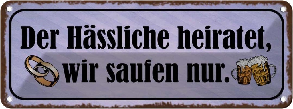 Blechschild 10x27 cm Hässliche heiratet wir saufen Dekoration Spruch Zitat