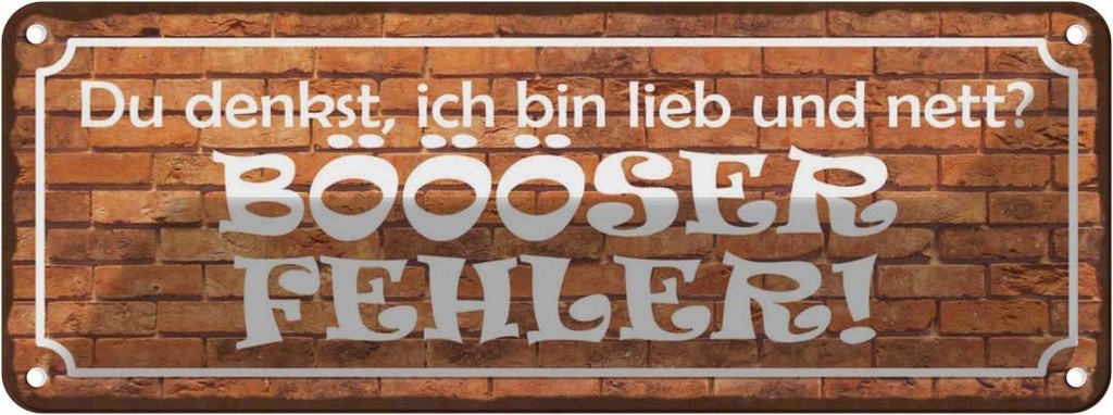 Blechschild 10x27 cm denkst bin lieb BÖÖÖSER Fehler Dekoration Spruch Zitat