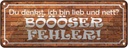 Blechschild 10x27 cm denkst bin lieb BÖÖÖSER Fehler Dekoration Spruch Zitat