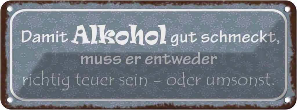 Blechschild 10x27 cm damit Alkohol gut schmeckt muss Spruch Zitat
