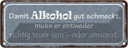 Blechschild 10x27 cm damit Alkohol gut schmeckt muss Spruch Zitat